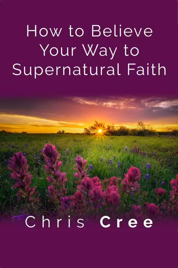 How to Believe Your Way to Supernatural Faith front cover image